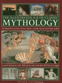 La A-Z ilustrada de la mitología clásica: Las leyendas de la antigua Grecia, Roma y los mundos nórdico y celta - The Illustrated A-Z of Classic Mythology: The Legends of Ancient Greece, Rome and the Norse and Celtic Worlds