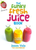 El Libro de los Zumos Frescos Funky - The Funky Fresh Juice Book