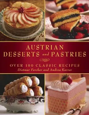 Postres y pasteles austriacos: Más de 100 recetas clásicas - Austrian Desserts and Pastries: Over 100 Classic Recipes