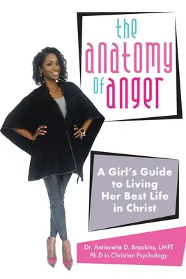 La anatomía de la ira: La anatomía de la ira: guía de una chica para vivir su mejor vida en Cristo - The Anatomy of Anger: A Girl's Guide to Living Her Best Life in Christ