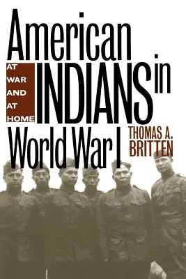 Los indios americanos en la Primera Guerra Mundial: En la guerra y en casa - American Indians in World War I: At War and at Home