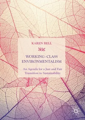 El ecologismo de la clase trabajadora: Un programa para una transición justa y equitativa hacia la sostenibilidad - Working-Class Environmentalism: An Agenda for a Just and Fair Transition to Sustainability