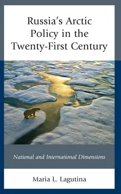 La política rusa en el Ártico en el siglo XXI: National and International Dimensions - Russia's Arctic Policy in the Twenty-First Century: National and International Dimensions