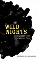 Noches salvajes: La sabiduría del corazón de cinco poetisas - Wild Nights: Heart Wisdom from Five Women Poets