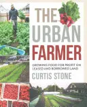 El agricultor urbano: Cultivar alimentos con fines lucrativos en terrenos arrendados y prestados - The Urban Farmer: Growing Food for Profit on Leased and Borrowed Land