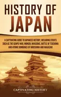 Historia de Japón: Una guía cautivadora de la historia de Japón, que incluye acontecimientos como la guerra de Genpei, las invasiones mongolas, la batalla de Tsushima - History of Japan: A Captivating Guide to Japanese History, Including Events Such as the Genpei War, Mongol Invasions, Battle of Tsushima