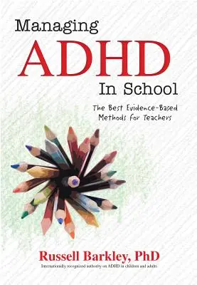 Manejo del TDAH en la escuela: Los mejores métodos basados en la evidencia para profesores - Managing ADHD in Schools: The Best Evidence-Based Methods for Teachers