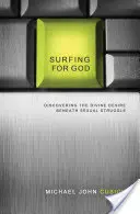 Navegando en busca de Dios: Descubrir el deseo divino bajo la lucha sexual - Surfing for God: Discovering the Divine Desire Beneath Sexual Struggle