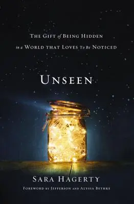 Unseen: El don de estar oculto en un mundo al que le encanta llamar la atención - Unseen: The Gift of Being Hidden in a World That Loves to Be Noticed