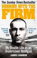 Running with the Firm: Mi doble vida como gamberro encubierto - Running with the Firm: My Double Life as an Undercover Hooligan