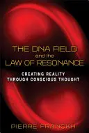 El Campo del ADN y la Ley de la Resonancia: La Creación de la Realidad a Través del Pensamiento Consciente - The DNA Field and the Law of Resonance: Creating Reality Through Conscious Thought