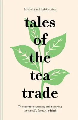 Cuentos del comercio del té: El secreto para abastecerse y disfrutar de la bebida favorita del mundo - Tales of the Tea Trade: The Secret to Sourcing and Enjoying the World's Favorite Drink