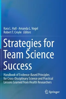 Estrategias para el éxito de la ciencia en equipo: Handbook of Evidence-Based Principles for Cross-Disciplinary Science and Practical Lessons Learned from Health Re - Strategies for Team Science Success: Handbook of Evidence-Based Principles for Cross-Disciplinary Science and Practical Lessons Learned from Health Re