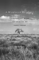 A Misplaced Massacre: Luchando por la memoria de Sand Creek - A Misplaced Massacre: Struggling Over the Memory of Sand Creek