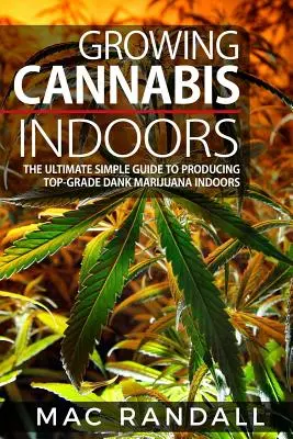 Cannabis: El cultivo de cannabis en interiores: The Ultimate Simple Guide To Producing Top-Grade Dank Marijuana Indoors (en inglés) - Cannabis: Growing Cannabis Indoors: The Ultimate Simple Guide To Producing Top-Grade Dank Marijuana Indoors