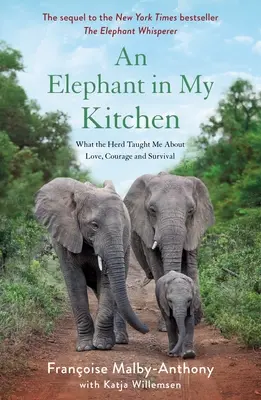 Un elefante en mi cocina: Lo que la manada me enseñó sobre el amor, el valor y la supervivencia - An Elephant in My Kitchen: What the Herd Taught Me about Love, Courage and Survival