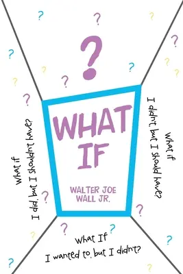 Y si..: ¿Y si lo hice, pero no debería haberlo hecho? ¿Y si no lo hice, pero debería haberlo hecho? ¿Y si quise, pero no lo hice? - What If: What if I did, but I shouldn't have? What if I didn't, but I should have? What If I wanted to, but I didn't?