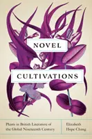 Cultivos novelescos: Las plantas en la literatura británica del siglo XIX global - Novel Cultivations: Plants in British Literature of the Global Nineteenth Century