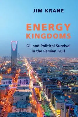 Reinos de energía: Petróleo y supervivencia política en el Golfo Pérsico - Energy Kingdoms: Oil and Political Survival in the Persian Gulf