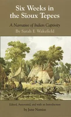 Seis semanas en los tipis sioux: Una narración del cautiverio indio - Six Weeks in the Sioux Tepees: A Narrative of Indian Captivity