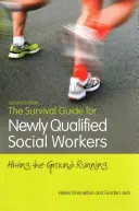 Guía de supervivencia para trabajadores sociales recién titulados, segunda edición: Cómo empezar de cero - The Survival Guide for Newly Qualified Social Workers, Second Edition: Hitting the Ground Running