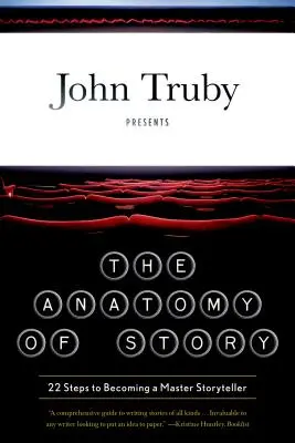 The Anatomy of Story: 22 Steps to Becoming a Master Storyteller (La anatomía de la historia: 22 pasos para convertirse en un maestro de la narración) - The Anatomy of Story: 22 Steps to Becoming a Master Storyteller