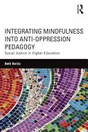 Integrating Mindfulness into Anti-Oppression Pedagogy: Justicia social en la enseñanza superior - Integrating Mindfulness into Anti-Oppression Pedagogy: Social Justice in Higher Education