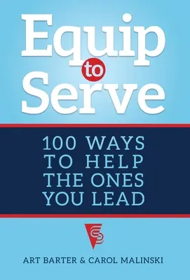 Equipar para servir: 100 maneras de ayudar a los que diriges - Equip to Serve: 100 Ways to Help the Ones You Lead