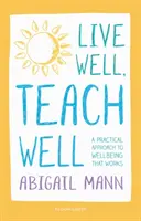 Vivir bien, enseñar bien: Un enfoque práctico del bienestar que funciona - Live Well, Teach Well: A practical approach to wellbeing that works