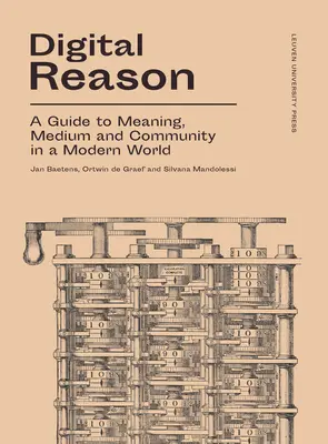 La razón digital: Guía del significado, el medio y la comunidad en el mundo moderno - Digital Reason: A Guide to Meaning, Medium and Community in a Modern World