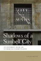 Sombras de una ciudad del cinturón solar: Medio ambiente, racismo y economía del conocimiento en Austin - Shadows of a Sunbelt City: The Environment, Racism, and the Knowledge Economy in Austin