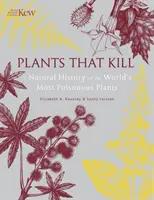 Plantas que matan - Historia natural de las plantas más venenosas del mundo - Plants That Kill - A Natural History of the World's Most Poisonous Plants