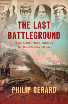 El último campo de batalla: La Guerra Civil llega a Carolina del Norte - The Last Battleground: The Civil War Comes to North Carolina