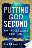 Poner a Dios en segundo lugar: Cómo salvar a la religión de sí misma - Putting God Second: How to Save Religion from Itself