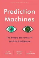 Máquinas de Predicción: La Simple Economía de la Inteligencia Artificial - Prediction Machines: The Simple Economics of Artificial Intelligence