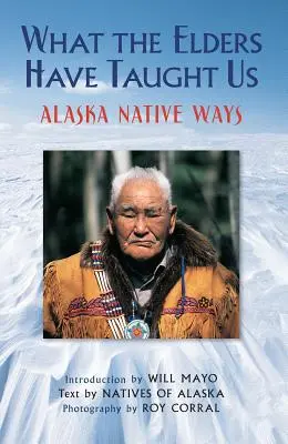 Lo que los ancianos nos han enseñado: Las costumbres de los nativos de Alaska - What the Elders Have Taught Us: Alaska Native Ways