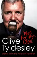 No para mí, Clive - Historias de la voz del fútbol - Not For Me, Clive - Stories From the Voice of Football