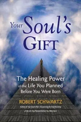 El regalo de tu alma: El poder curativo de la vida que planeaste antes de nacer - Your Soul's Gift: The Healing Power of the Life You Planned Before You Were Born