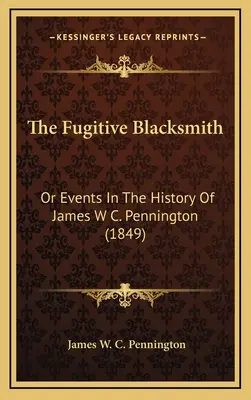 El herrero fugitivo: O sucesos en la historia de James W. C. Pennington (1849) - The Fugitive Blacksmith: Or Events In The History Of James W C. Pennington (1849)