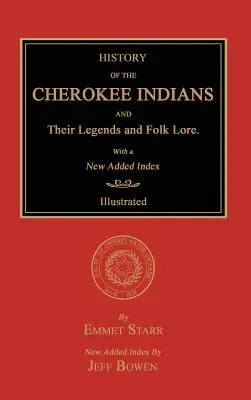 Historia de los indios Cherokee y sus leyendas y folclore. con un nuevo índice añadido - History of the Cherokee Indians and Their Legends and Folk Lore. with a New Added Index