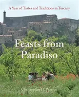 Fiestas del Paraíso: Un año de sabores y tradiciones en la Toscana - Feasts from Paradiso: A Year of Tastes and Traditions in Tuscany