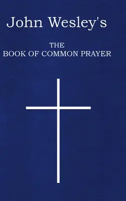 El Libro de Oración Común de John Wesley - John Wesley's The Book of Common Prayer