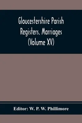 Registros Parroquiales de Gloucestershire. Matrimonios (Volume Xv) - Gloucestershire Parish Registers. Marriages (Volume Xv)