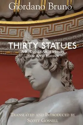 Treinta estatuas: Un libro sobre el arte de la memoria y el arte de la invención - Thirty Statues: A Book of the Art of Memory & the Art of Invention