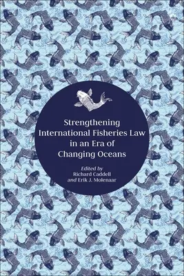 Fortalecimiento del derecho pesquero internacional en una era de océanos cambiantes - Strengthening International Fisheries Law in an Era of Changing Oceans