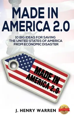 Made in America 2.0 10 grandes ideas para salvar a Estados Unidos del desastre económico - Made in America 2.0 10 Big Ideas for Saving the United States of America from Economic Disaster