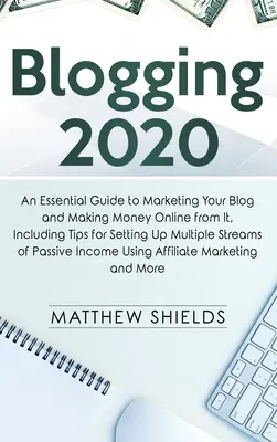 Blogging 2020: Una guía esencial para comercializar tu blog y ganar dinero en Internet con él, incluyendo consejos para crear múltiples stre - Blogging 2020: An Essential Guide to Marketing Your Blog and Making Money Online from It, Including Tips for Setting Up Multiple Stre