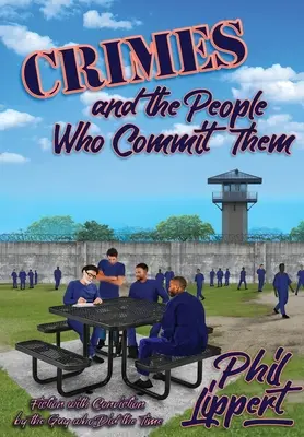 Los crímenes y la gente que los comete: Ficción con convicción por el tipo que cumplió condena - Crimes and the People Who Commit Them: Fiction with Conviction by the Guy Who Did the Time