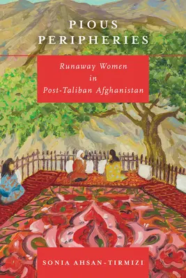 Periferias piadosas: Mujeres fugitivas en el Afganistán postalibán - Pious Peripheries: Runaway Women in Post-Taliban Afghanistan