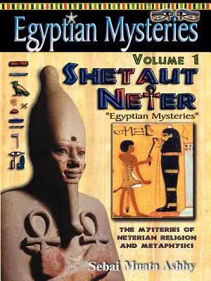 MISTERIOS EGIPCIANOS Tomo 1: Shetaut Neter, Los Misterios de la Religión y Metafísica Neterianas - EGYPTIAN MYSTERIES Volume 1: Shetaut Neter, The Mysteries of Neterian Religion and Metaphysics